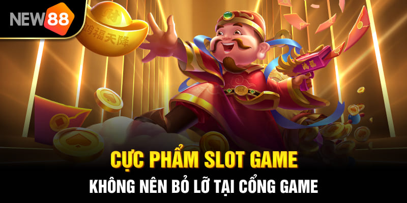 Cực phẩm slot game không nên bỏ lỡ tại cổng game